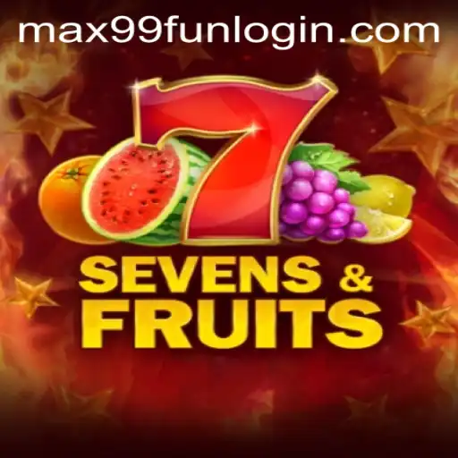 SevensFruits: A Thrilling Gaming Experience with MAX99.FUN